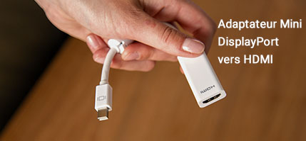 Adaptateur Mini DisplayPort vers HDMI Adaptateur Mini DisplayPort vers HDMI